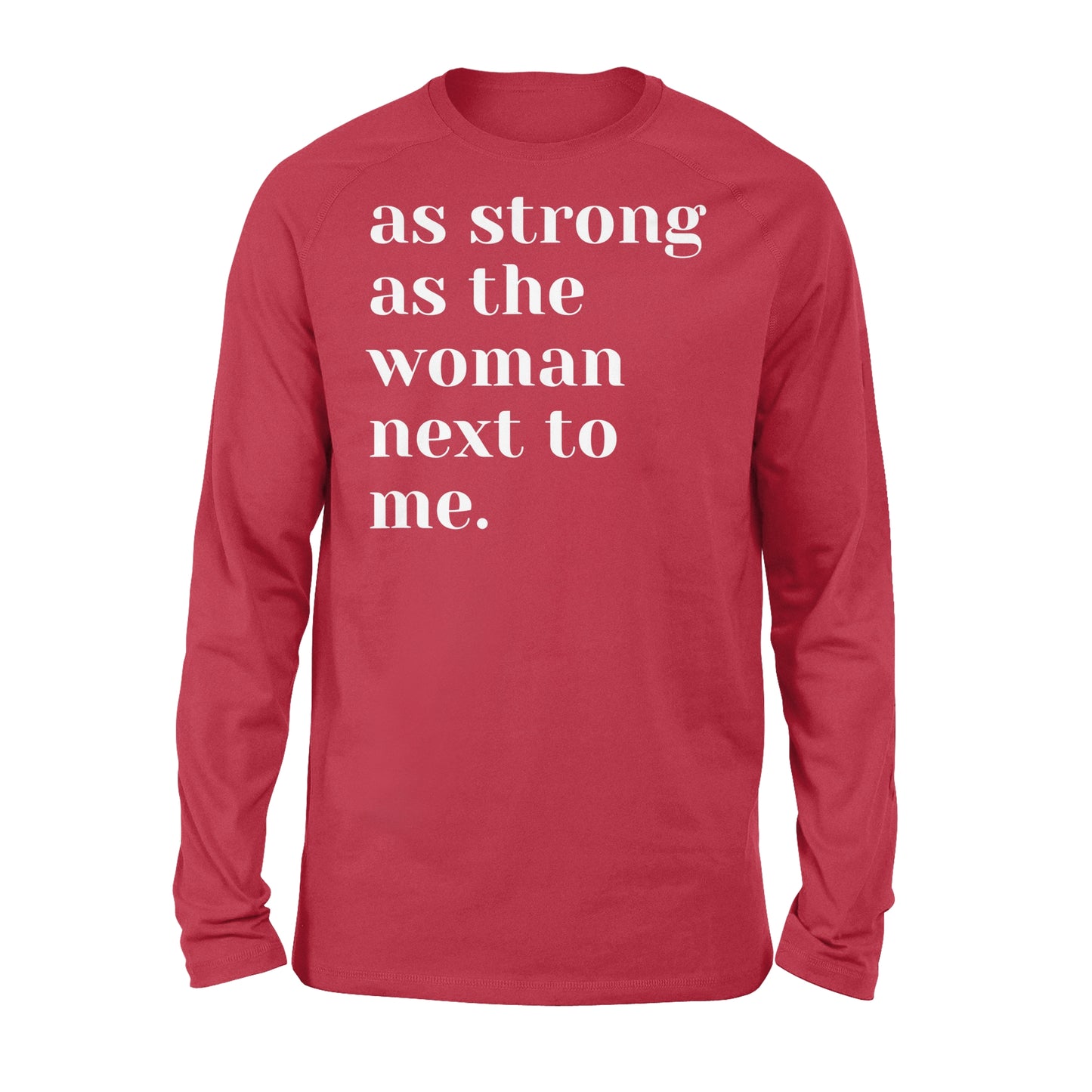As Strong as the Woman Next to Me Shirt, Strong Women D06 NQS1345 - Standard Long Sleeve