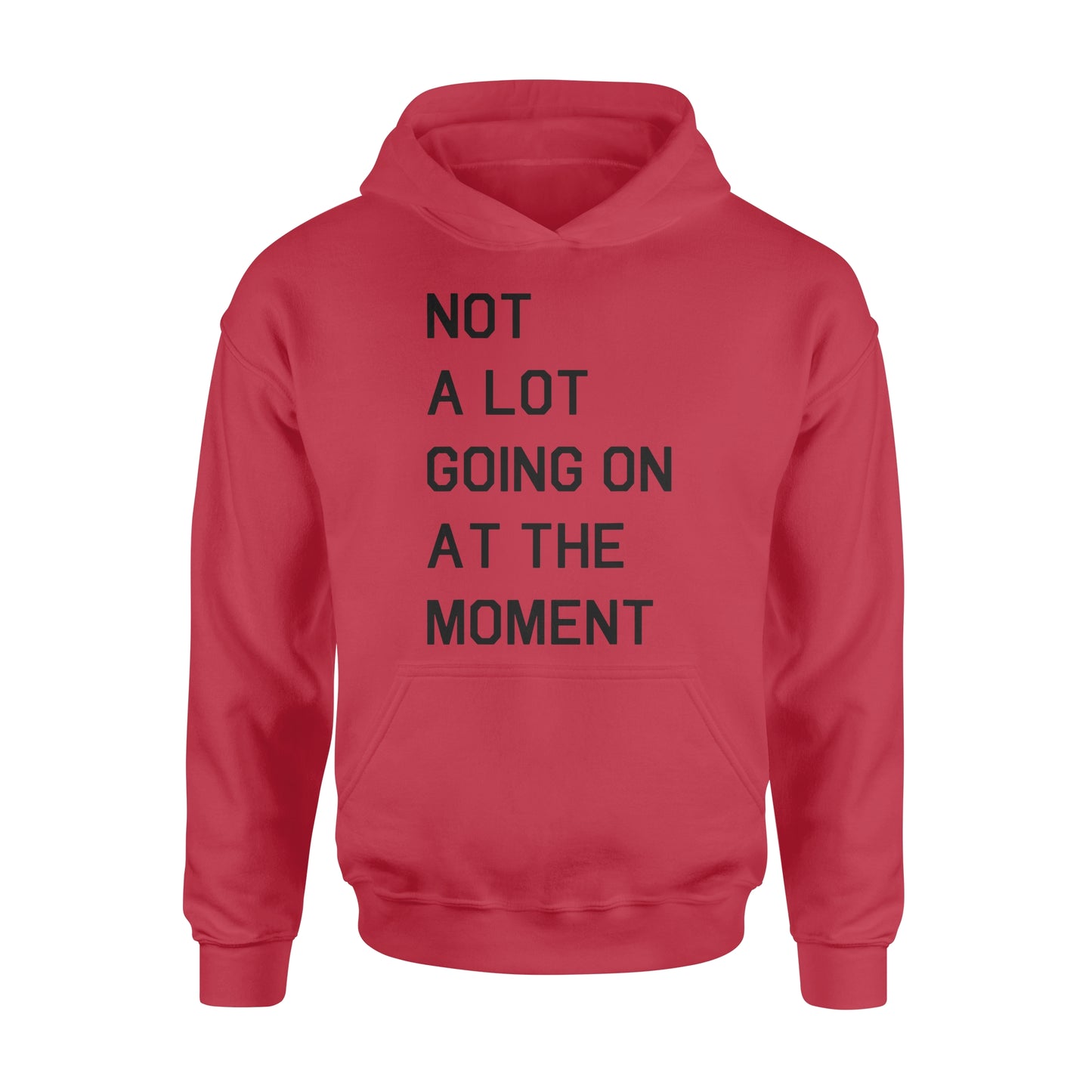Not A Lot Going On At The Moment - Standard Hoodie