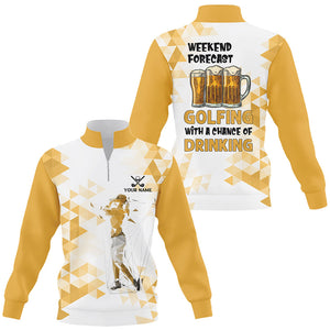 Golf beer sweater Quarter zip golf sweatshirt custom Weekend forecast golfing with chance of drinking NQS8834