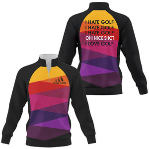 Colorful pattern Quarter zip golf sweatshirt custom I hate golf nice shot I love golf sweater golf top NQS8849