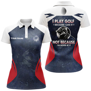 Golf Women Polo Shirt Custom Name I Play Golf Because I Like It Navy Cool Golf Gift For Women LDT0234