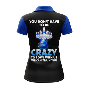 You Don't Have To Be Crazy To Bowl With Us Bowling Polo Shirt Women Funny Custom Bowling Jersey BDT165