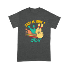 Load image into Gallery viewer, Funny Bowling Retro This is How I Roll Unisex Standard T-Shirt NQS8692