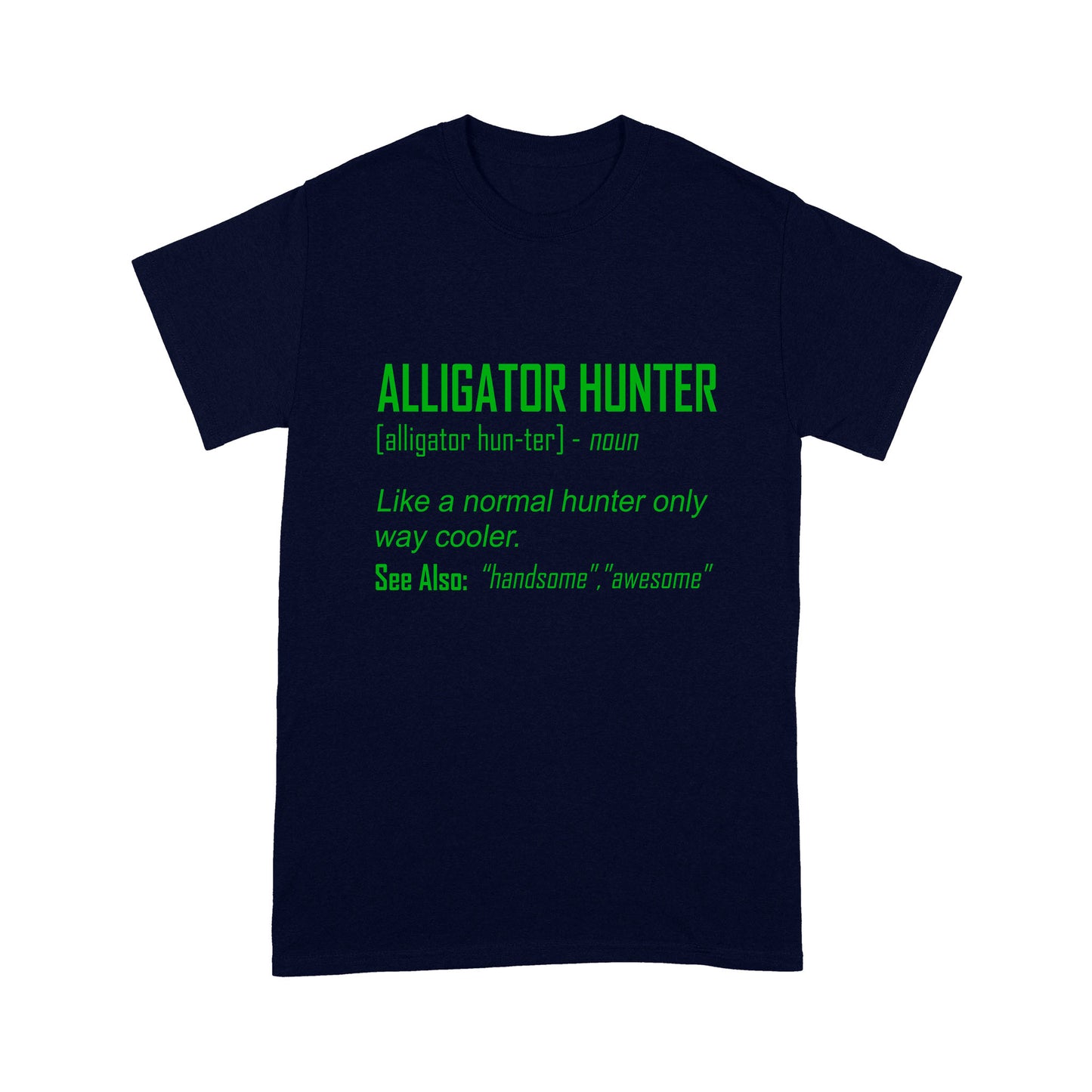 Alligator Hunter "Like a normal hunter only way cooler" Funny hunting shirt Standard T-shirt FSD2419D08