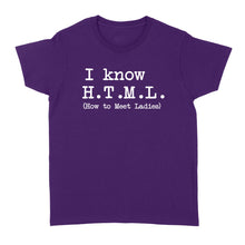 Load image into Gallery viewer, I Know HTML How to Meet Ladies - Standard Women's T-shirt