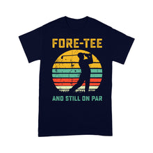 Load image into Gallery viewer, Fore-tee and still on par 40th Birthday Golf Shirt, Golf Gifts for Men, Golfing Shirt D01 NQS4284 T-Shirt