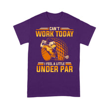 Load image into Gallery viewer, Funny Golf shirt - Can't work today I feel a little under par D06 NQS3443 T-Shirt