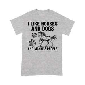 I Like Horses and Dogs and maybe 3 people, funny Horse shirt D03 NQS2710 - Standard T-Shirt