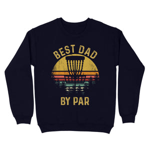 Disc Golf Best Dad by Par, Father's Day Frisbee Golf Mens, Disc Golfer Tee for dad D01 NQS3418 Sweatshirt