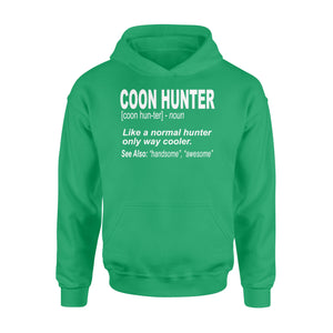 Coon Hunter Shirt Like a normal hunter only way cooler Hoodie Gift for People Who Hunt Raccoon - FSD863