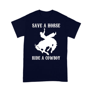 Save A Horse, Ride A Cowboy funny saying sarcastic - Standard T-shirt