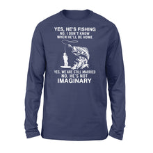 Load image into Gallery viewer, Funny fishing shirt, Yes he's fishing. He's not imaginary D02 NQS1370 - Standard Long Sleeve