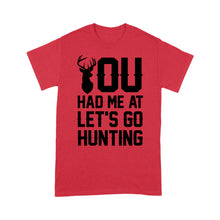 Load image into Gallery viewer, You had me at let's go hunting - Standard T-shirt