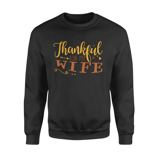 Thankful for my wife thanksgiving gift for him - Standard Crew Neck Sweatshirt