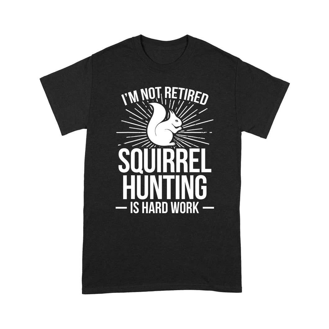 Squirrel Hunting Season Retired Funny Hunter T-Shirt - FSD920