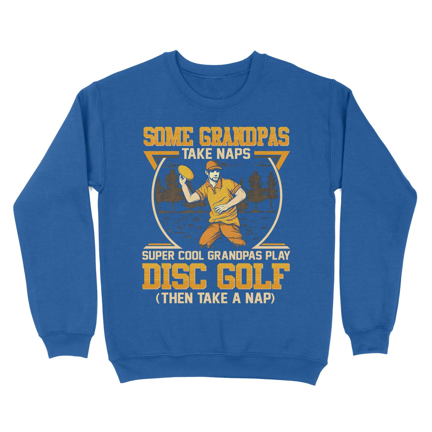 Some grandpas take naps, super cool grandpas play disc golf ( then take a nap) sweatshirt D02 NQS4569