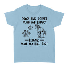 Load image into Gallery viewer, Dogs and horses make me happy humans make my head hurt D01 NQS2894 Standard Women&#39;s T-shirt