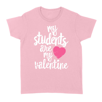 My Students Are My Valentine Shirt Valentines Day Teacher - Standard Women's T-shirt