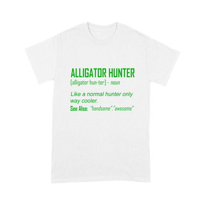 Alligator Hunter "Like a normal hunter only way cooler" Funny hunting shirt Standard T-shirt FSD2419D08