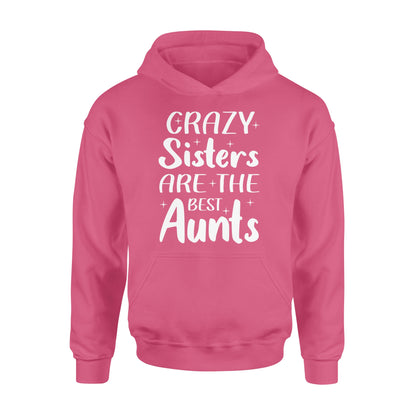 Mother's Day Gifts For Aunts - Crazy Sisters Are The Best Aunts Shirts For Chubby Sisters - Standard Hoodie