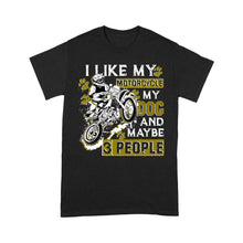 Load image into Gallery viewer, Dirt Bike Men T-shirt - I Like My Motorcycle My Dog and 3 People - Cool Motocross Biker Tee, Biker Dog Dad| NMS233 A01