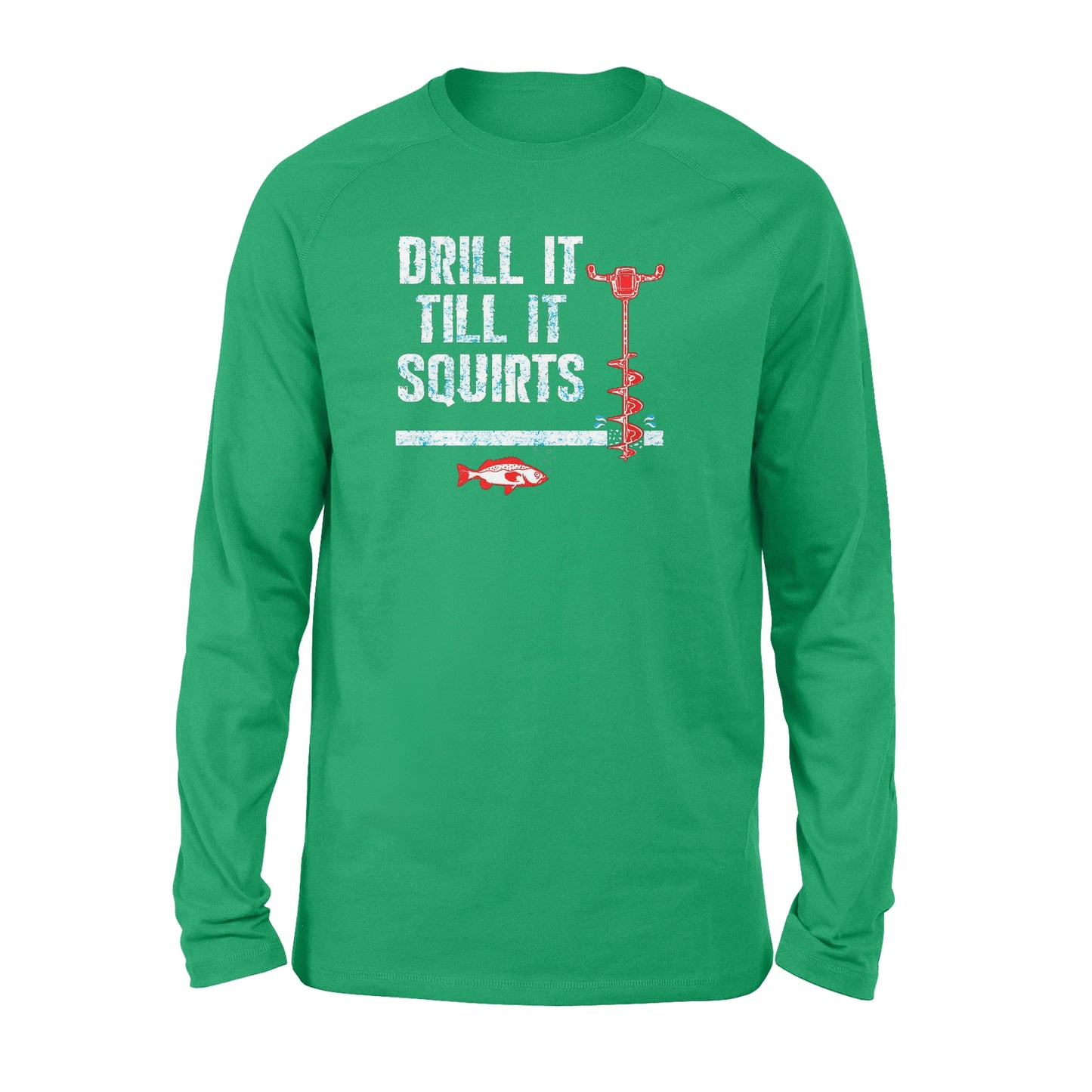 Drill it till it squirts ice fishing shirt D08 NQS1368 - Standard Long Sleeve