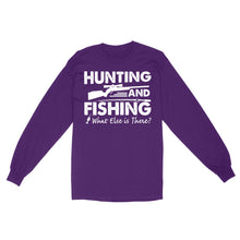 Load image into Gallery viewer, Funny &quot;Hunting and Fishing What Else is There&quot; Standard Long Sleeve FSD2608