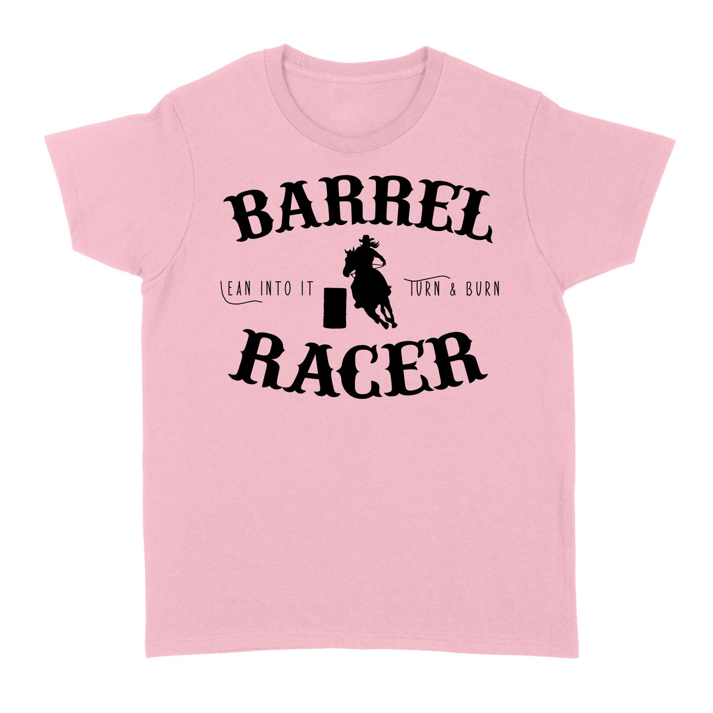 Barrel Racer Turn & Burn Lean Into It, horse riding shirts, funny horse shirt D06 NQS3108 Women's T-shirt