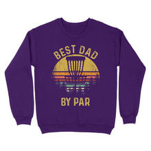 Load image into Gallery viewer, Disc Golf Best Dad by Par, Father&#39;s Day Frisbee Golf Mens, Disc Golfer Tee for dad D01 NQS3418 Sweatshirt