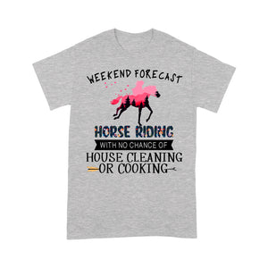 Weekend forecast horse riding with no chance of house cleaning or cooking D02 NQS3273 Standard T-Shirt