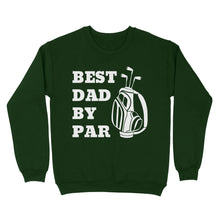 Load image into Gallery viewer, Best Dad By Par Tee, Fathers Day golf Gift for Dad, Golfing gift for Him D03 NQS3504 Sweatshirt