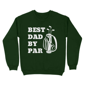 Best Dad By Par Tee, Fathers Day golf Gift for Dad, Golfing gift for Him D03 NQS3504 Sweatshirt