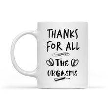 Load image into Gallery viewer, Funny Valentine's Day Gift For Him, Valentine's Day Gift for Her, Funny Valentine's Day Mug, Thanks for All The Orgasms - FSD1339D08