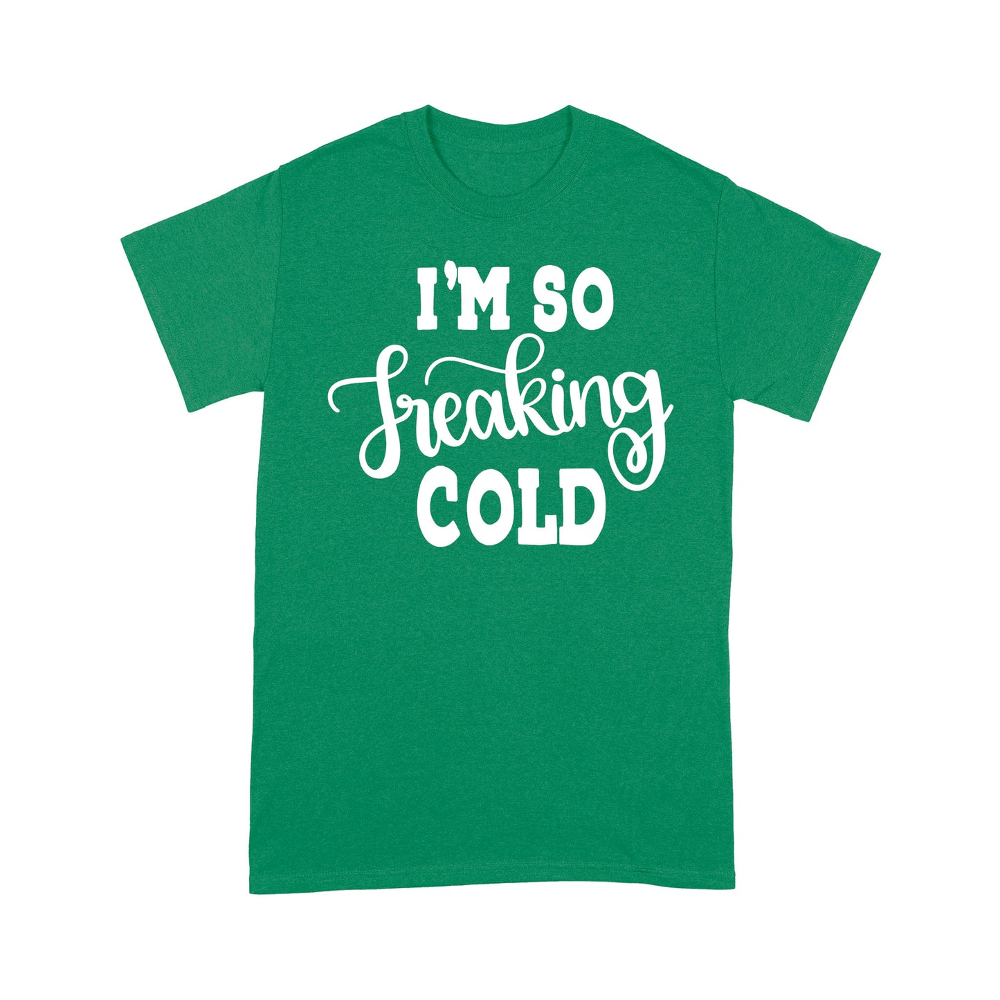 Quarantine Mothers Day Ideas - Best Gifts For Mother's Day -  I'm So Freaking Cold - Standard T-shirt