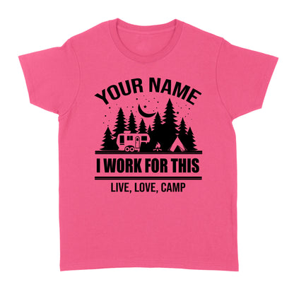 Live Love Camp I work for this Custom name camping T shirt camping gifts - FSD1647D08