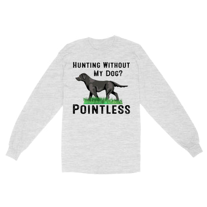 Hunting Without My Dog? Pointless Best Hunting Dog Black Labrador Retriever Dog Long Sleeve FSD2648D02