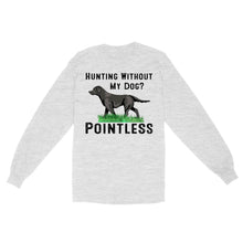 Load image into Gallery viewer, Hunting Without My Dog? Pointless Best Hunting Dog Black Labrador Retriever Dog Long Sleeve FSD2648D02