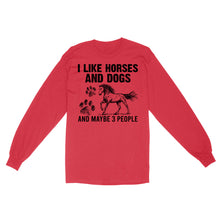 Load image into Gallery viewer, I Like Horses and Dogs and maybe 3 people, funny Horse shirt D03 NQS2710 - Standard Long Sleeve