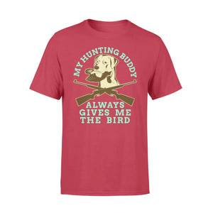 My hunting Buddy Always Gives Me The Bird - Funny hunting dog T-shirt - FSD366 D06