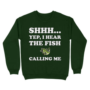 Shhh Yep I Hear The Fish Calling Me funny fishing shirt D02 NQS3227 Sweatshirt