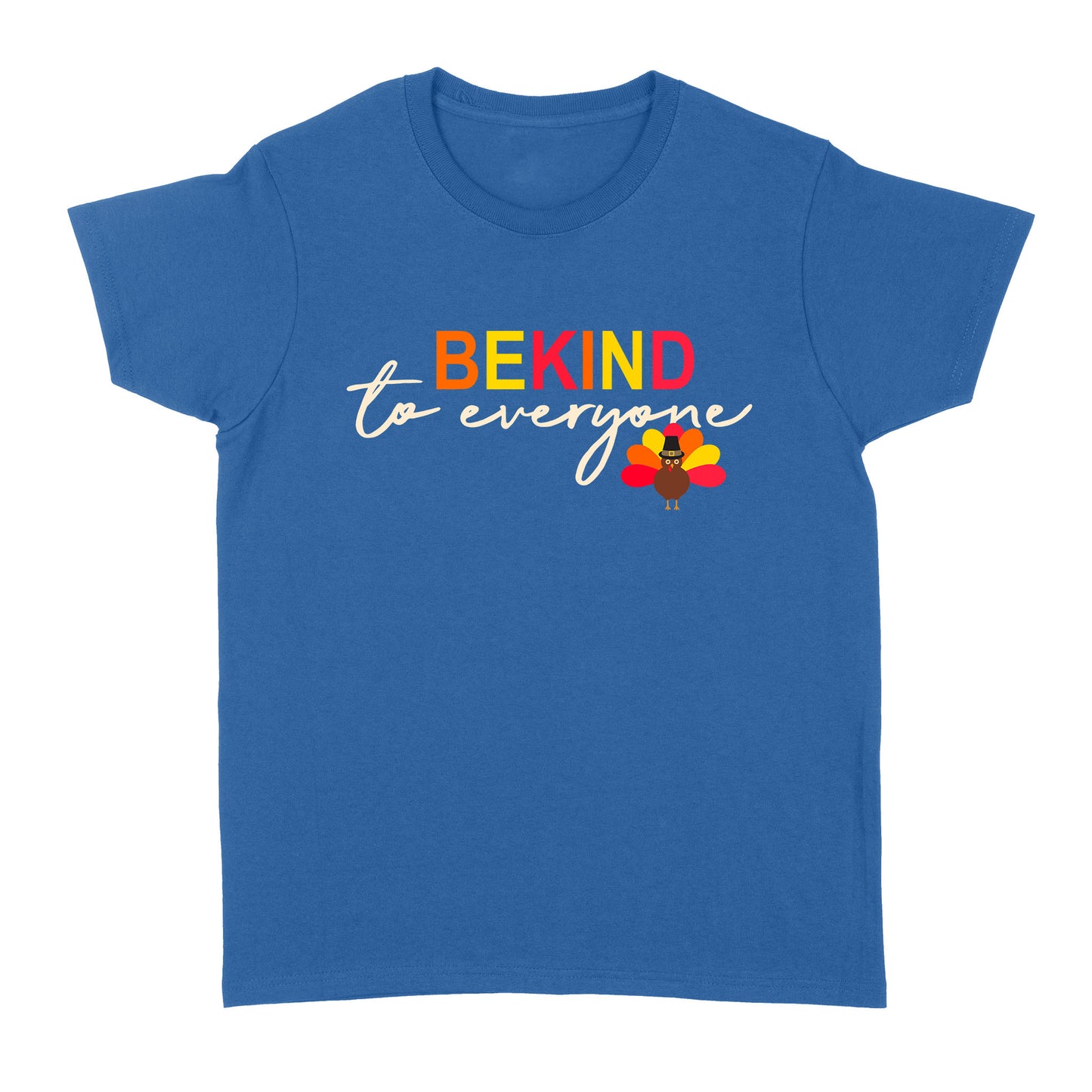 Thanksgiving Turkey Be Kind to Everyone - Standard Women's T-shirt