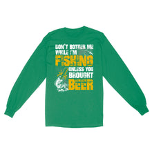 Load image into Gallery viewer, Don't Bother Me While I'm Fishing unless you brought beer, funny fishing and beer shirt D01 NQS2549 Standard Long Sleeve