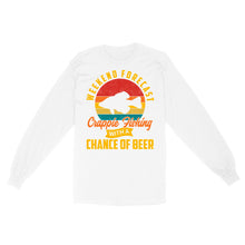 Load image into Gallery viewer, Weekend forecast crappie fishing with a chance of beer D06 NQS2273 - Standard Long Sleeve