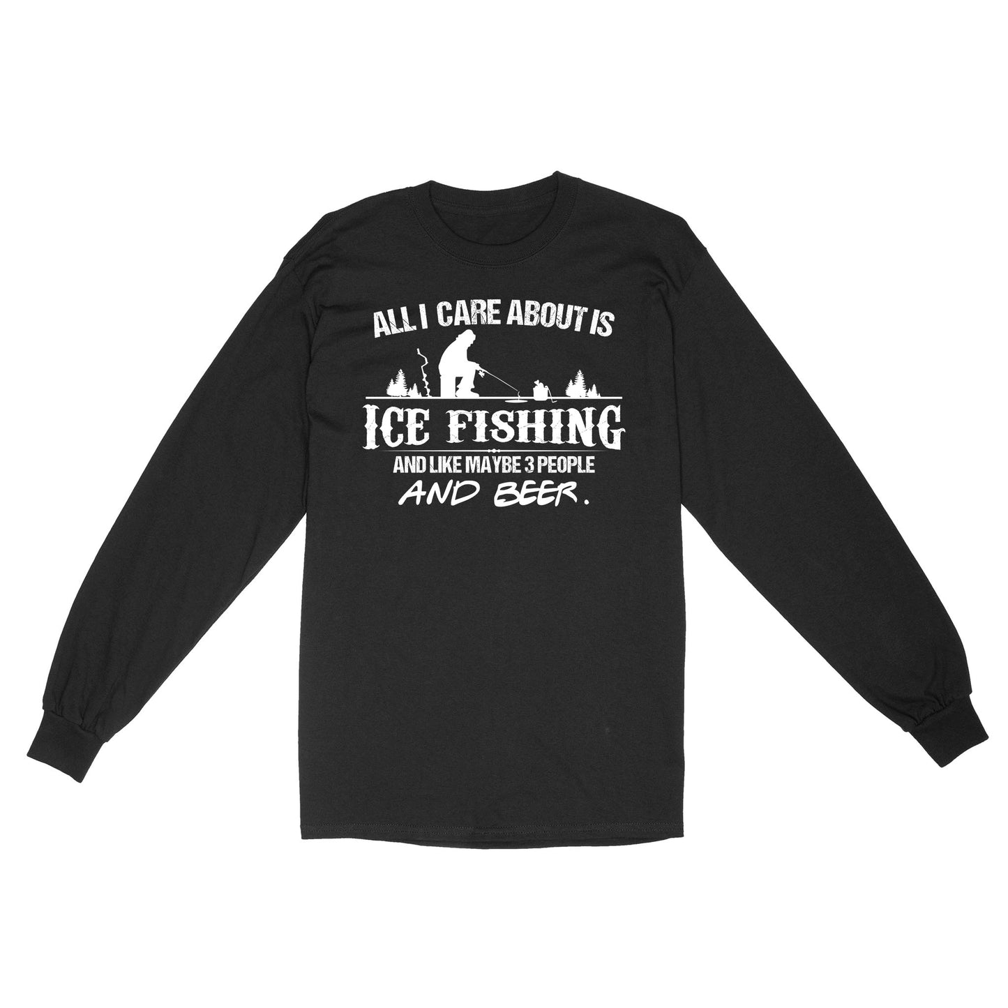 All I care about is ice fishing and like maybe 3 people and beer, ice fishing clothing D03 NQS2499 - Long Sleeve