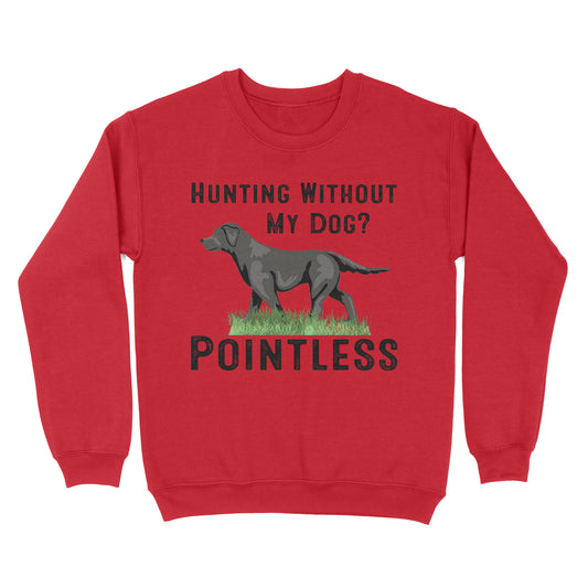 Hunting Without My Dog? Pointless Best Hunting Dog Black Labrador Retriever Dog Sweatshirt FSD2648D02