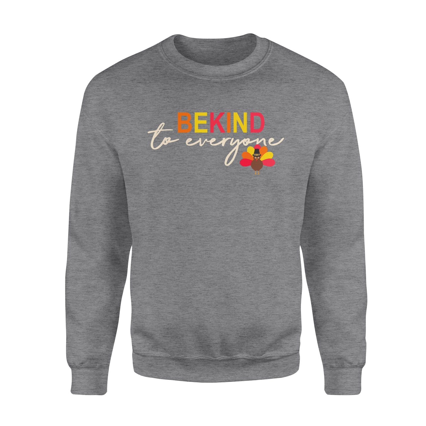 Thanksgiving Turkey Be Kind to Everyone - Standard Crew Neck Sweatshirt