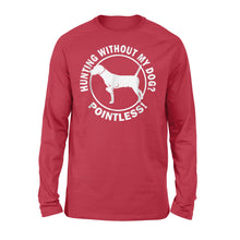 Load image into Gallery viewer, Hunting Without My Dog? Pointless - Hunting Dog Long sleeves - FSD367