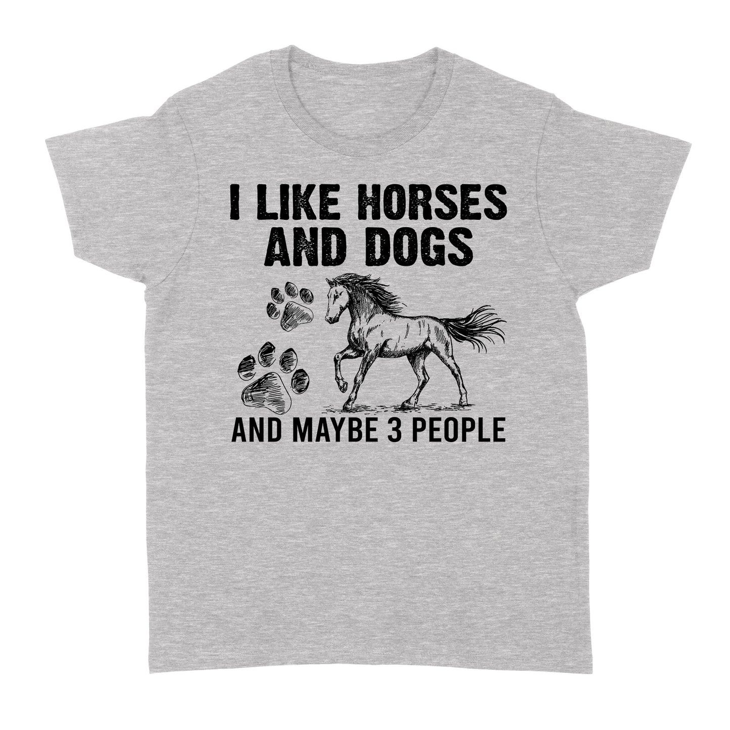 I Like Horses and Dogs and maybe 3 people, funny Horse shirt D03 NQS2710 - Standard Women's T-shirt