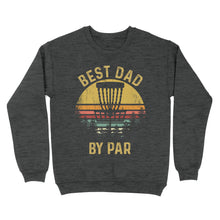 Load image into Gallery viewer, Disc Golf Best Dad by Par, Father&#39;s Day Frisbee Golf Mens, Disc Golfer Tee for dad D01 NQS3418 Sweatshirt