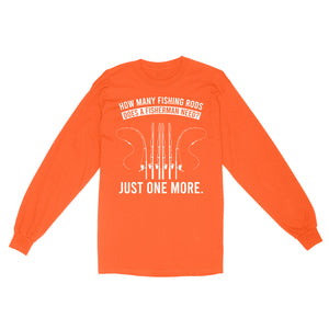 How many fishing rods does a fisherman need? Just one more - Funny fishing shirts D03 NQS2914 Standard Long Sleeve